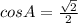 cosA= \frac{ \sqrt{2} }{2}