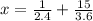 \\\\x=\frac{1}{2.4}+\frac{15}{3.6}\\\\