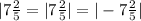 |7\frac{2}{5}=|7\frac{2}{5}|=|-7\frac{2}{5}|