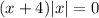 (x+4)|x|=0