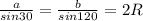 \frac{a}{sin30} = \frac{b}{sin120} =2R