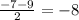 \frac{-7-9}{2}=-8