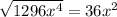 \sqrt{1296 x^{4} } = 36 x^{2}