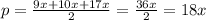 p= \frac{9x+10x+17x}{2} = \frac{36x}{2} =18x