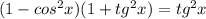 (1-cos^2x)(1+tg^2x) = tg^2x