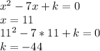 x^2-7x+k=0\\&#10;x=11\\&#10;11^2-7*11+k=0\\&#10;k=-44