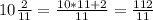 10 \frac{2}{11} = \frac{10*11+2}{11} = \frac{112}{11}