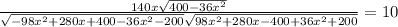 \frac{140x\sqrt{400-36x^2}}{\sqrt{-98x^2+280x+400-36x^2-200}\sqrt{98x^2+280x-400+36x^2+200}}=10