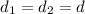 d_{1}=d_{2}=d