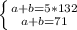 \left \{ {{a+b=5*132} \atop {a+b=71}} \right.