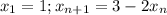 x_1=1;x_{n+1}=3-2x_n