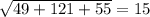 \sqrt{49+121+55} = 15