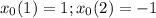 x_0(1)=1;x_0(2)=-1