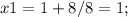 x1 = 1+8/8 = 1;