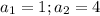 a_1=1;a_2=4