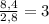 \frac{8,4}{2,8} =3