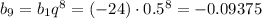 b_9=b_1q^8=(-24)\cdot0.5^8=-0.09375