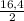 \frac{16,4}{2}