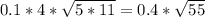 0.1*4* \sqrt{5*11} =0.4* \sqrt{55}