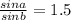 \frac{sin a}{sin b} = 1.5