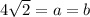 4\sqrt{2}=a=b