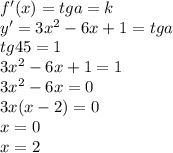 f'(x)=tga=k\\&#10;y'=3x^2-6x+1=tga\\&#10;tg45=1\\&#10;3x^2-6x+1=1\\&#10;3x^2-6x=0\\&#10;3x(x-2)=0\\&#10; x=0 \\&#10; x=2 \\ \\&#10;