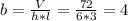 b = \frac{V}{h*l} = \frac{72}{6*3} = 4