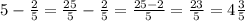 5-\frac{2}{5}=\frac{25}{5}-\frac{2}{5}=\frac{25-2}{5}=\frac{23}{5}=4\frac{3}{5}