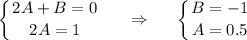 \displaystyle \left \{ {{2A+B=0} \atop {2A=1}} \right. ~~~~\Rightarrow~~~~\left \{ {{B=-1} \atop {A=0.5}} \right.