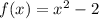 f(x)=x^2-2