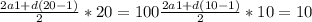 \frac{2 a{1}+d(20-1) }{2}*20=100 &#10; \frac{2 a{1}+d(10-1) }{2}*10=10