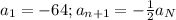 a_1=-64;a_{n+1}=-\frac{1}{2}a_N