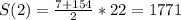 S(2)= \frac{7+154}{2}*22=1771