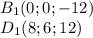 B_{1}(0;0;-12)\\ D_{1}(8;6;12)