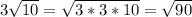 3\sqrt{10}=\sqrt{3*3*10}=\sqrt{90}