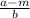 \frac{a-m}{b}