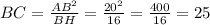 BC= \frac{AB^2}{BH}= \frac{20^2}{16}= \frac{400}{16}=25