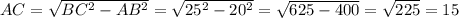 AC= \sqrt{BC^2-AB^2}= \sqrt{25^{2}-20^2 }= \sqrt{625-400}= \sqrt{225}=15