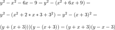 y^2-x^2-6x-9=y^2-(x^2+6x+9)=\\\\y^2-(x^2+2*x*3+3^2)=y^2-(x+3)^2=\\\\(y+(x+3)))(y-(x+3))=(y+x+3)(y-x-3)