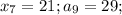 x_7=21;a_9=29;