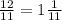 \frac{12}{11}=1 \frac{1}{11}