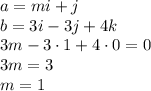 a=mi+j&#10;\\\&#10;b=3i-3j+4k&#10;\\\&#10;3m-3\cdot1+4\cdot0=0&#10;\\\&#10;3m=3&#10;\\\&#10;m=1