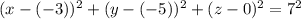 (x-(-3))^2+(y-(-5))^2+(z-0)^2=7^2