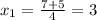 x_1= \frac{7+5}{4} =3