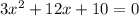 3x^2+12x+10=0