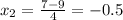 x_2= \frac{7-9}{4} =-0.5