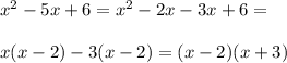 x^2-5x+6=x^2-2x-3x+6=\\\\x(x-2)-3(x-2)=(x-2)(x+3)