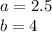 a=2.5\\&#10;b=4