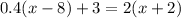 0.4(x-8)+3=2(x+2)