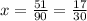 x=\frac{51}{90}=\frac{17}{30}